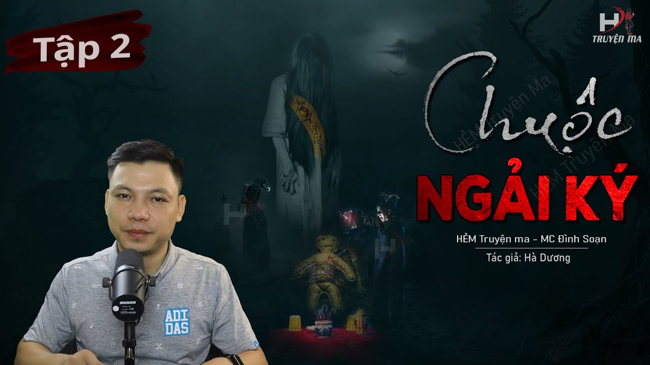 [Tập 2] Truyện Ma: Chuộc Ngải K&yacute; - NG&Acirc;M NGẢI V&Agrave;O TH&Acirc;N X&Aacute;C TG H&agrave; Dương MC Đ&igrave;nh Soạn Kể