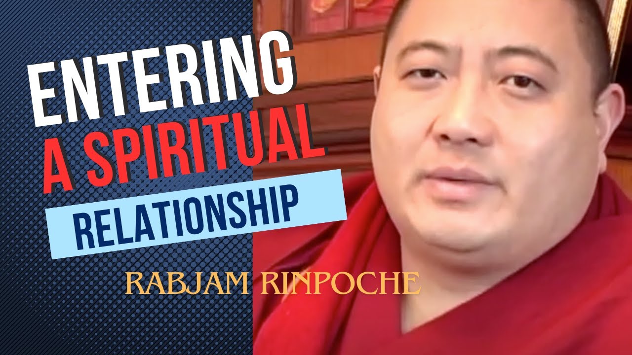 Rabjam Rinpoche: Entering a teacher-student relationship