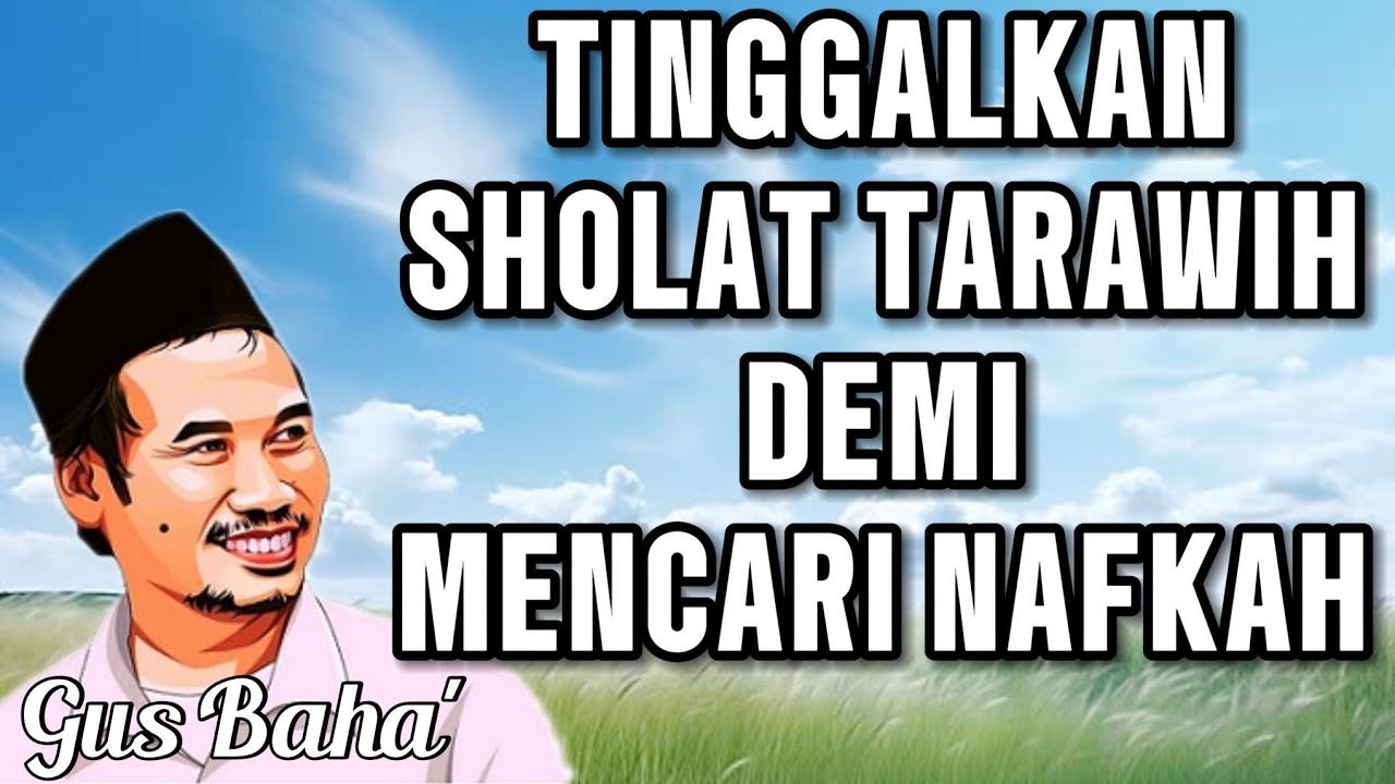 GUS BAHA || TINGGALKAN TARAWIH DEMI MENCARI NAFKAH, SIMAK BAIK-BAIK ||
