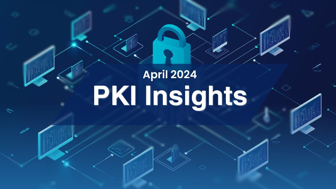 PKI Insights - April 2024 - PKI Posture Management for Digital Certificates