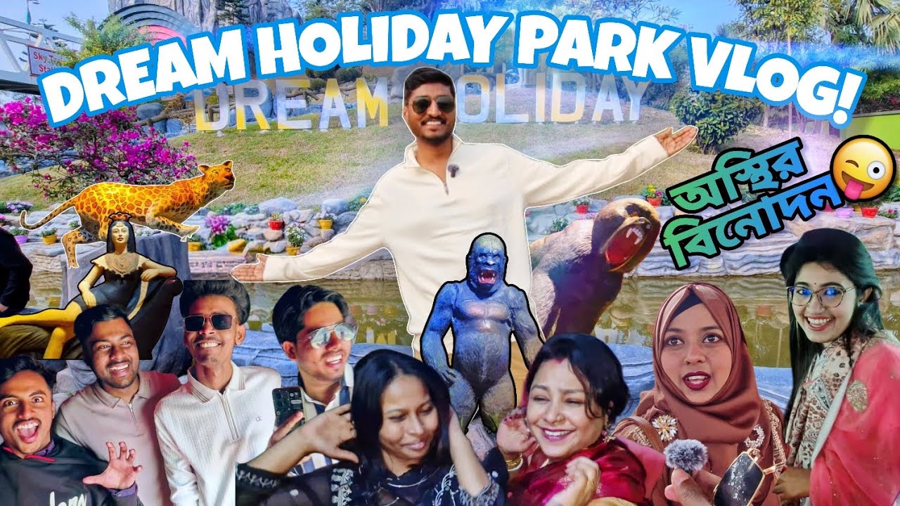Dream Holiday Park Vlog : স্বপ্নের মতো একদিন! ✨  Osthirr FUN 🤣
