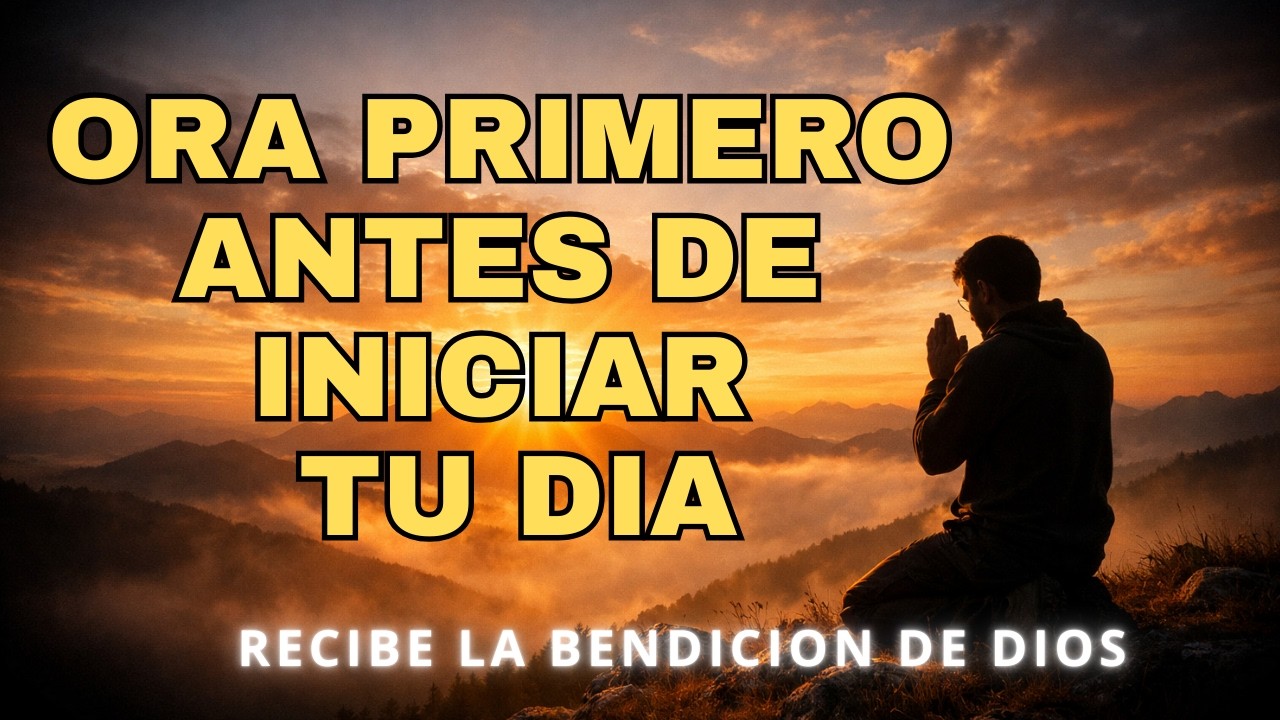 Antes de Empezar Tu Día Escucha Esta Oración | Dios Bendecirá Cada Paso 🙏