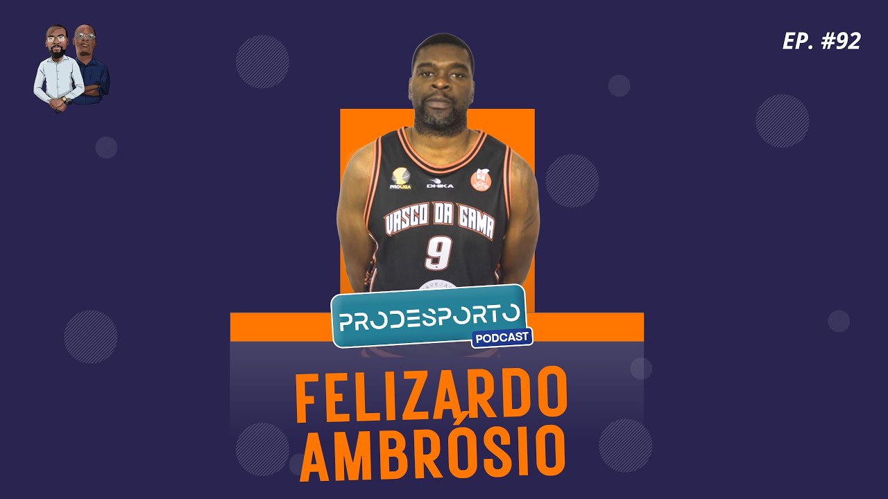 FELIZARDO AMBRÓSIO - Podcast Pró Desporto #92