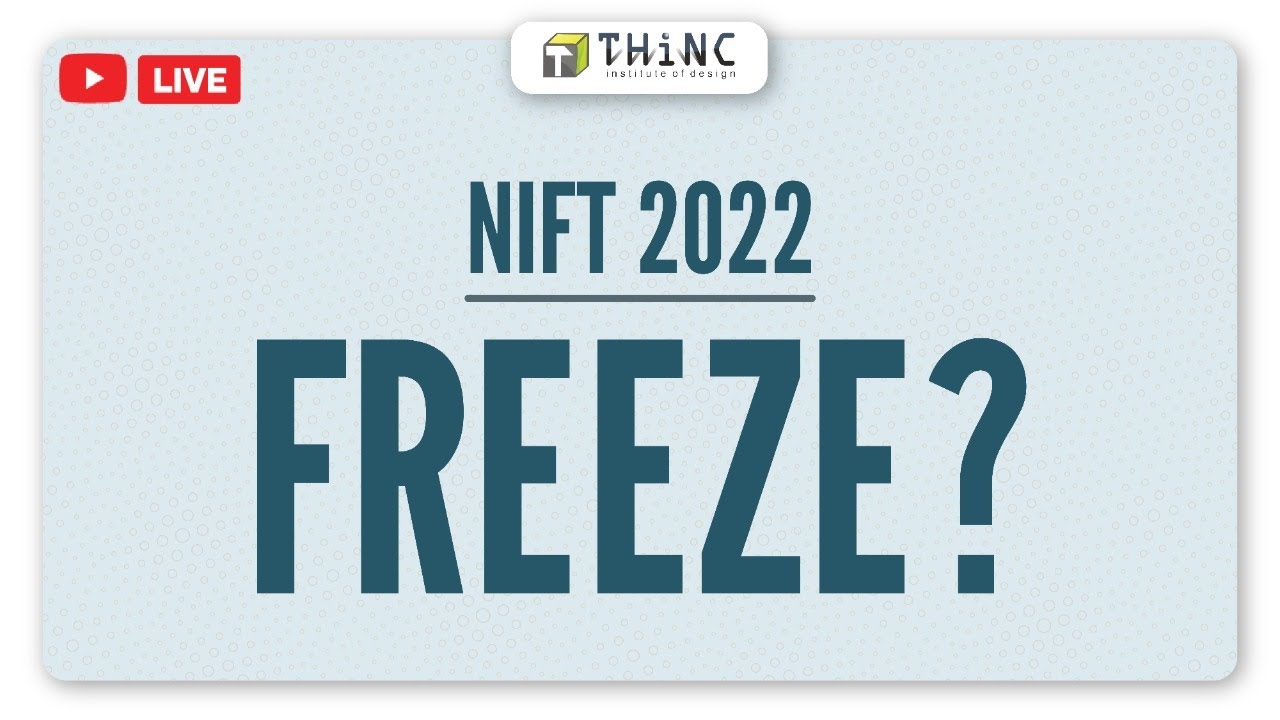 NIFT 2022 COUNSELLING UPDATES | NIFT 2022 FREEZE UPDATES | DESIGN EXAMS 2022 | NIFT 2022