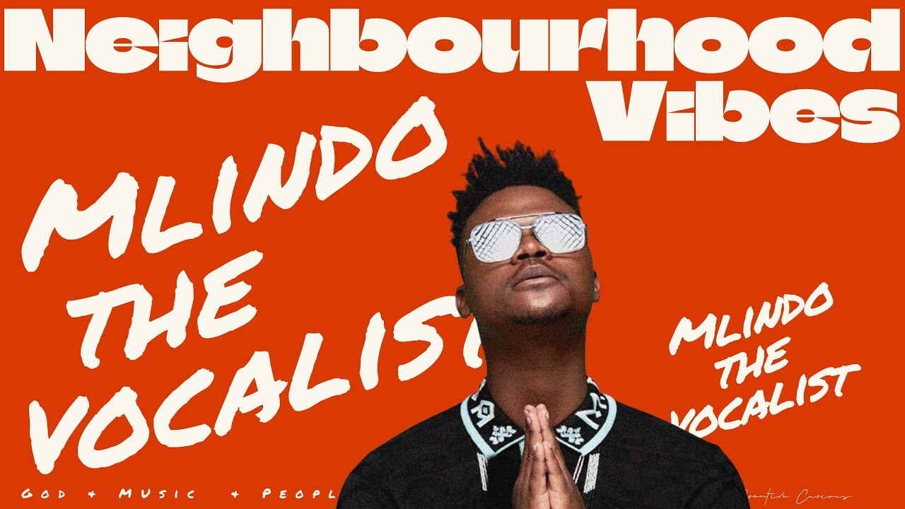 Mlindo the vocalist  | Neighborhood Vibes
