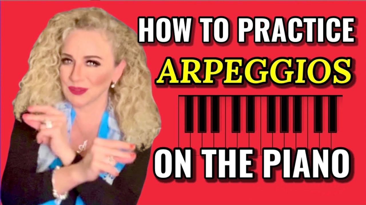 MOST IMPORTANT PIANO EXERCISES—PART 2–HOW TO PRACTICE ARPEGGIOS
