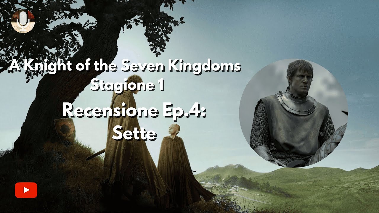 A KNIGHT OF THE SEVEN KINGDOMS S1: Sette - Recensione 4°ep.