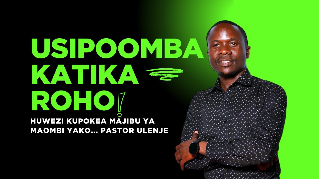 Namna ya Kuomba katika Roho hata Kupata Majibu ya Maombi; Pastor Ulenje; MOYO WA MAOMBI