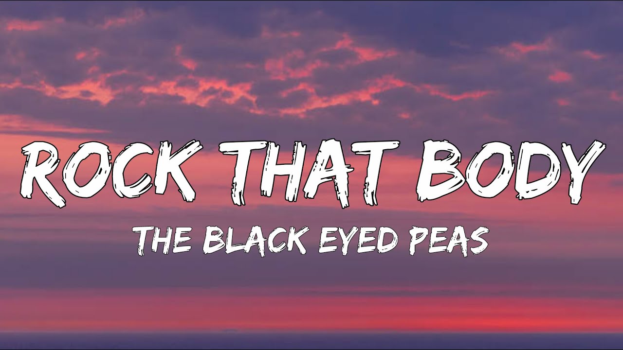 The Black Eyed Peas - Rock That Body (Lyrics)