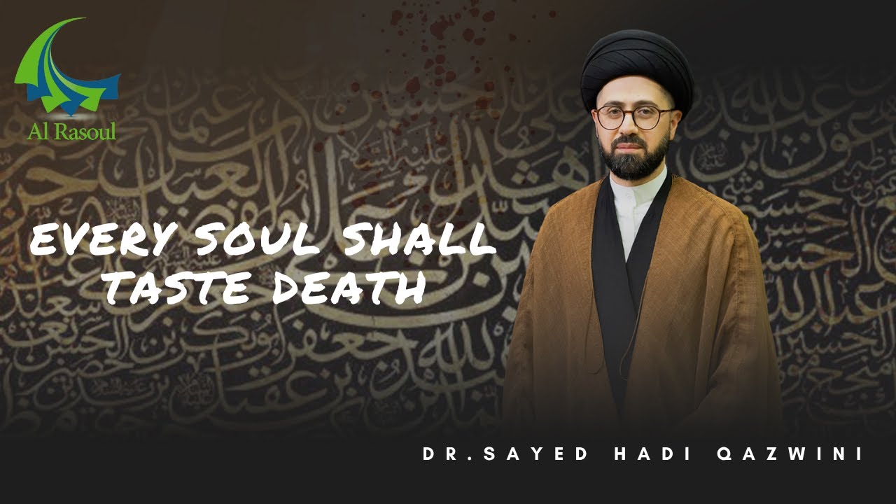 Every Soul Shall Taste Death - Dr. Sayed Hadi Qazwini