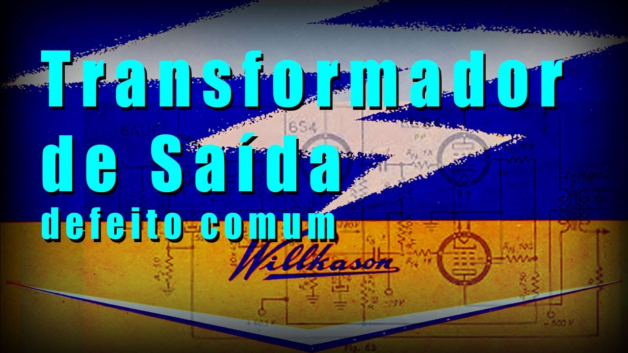 Transformadores de saída de equipamento valvulado - Defeito comum