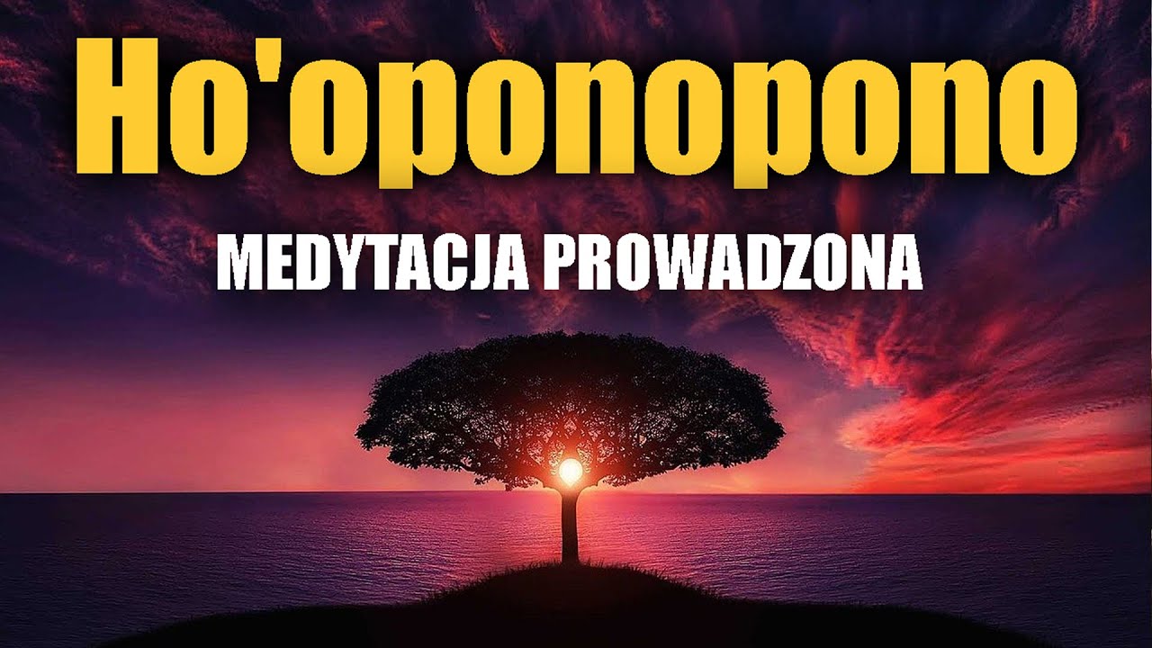 EMOCJONALNE OCZYSZCZENIE - PROWADZONA MEDYTACJA HO'OPONOPONO