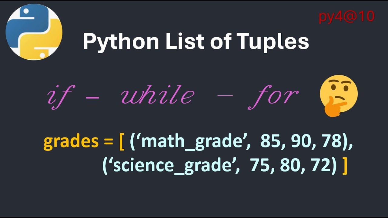 py4@10 Python List of Tuples Tutorial   if vs while vs for Example