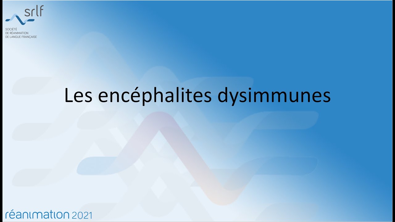 Les encéphalites dysimmunes R. SONNEVILLE #REANIMATION2021