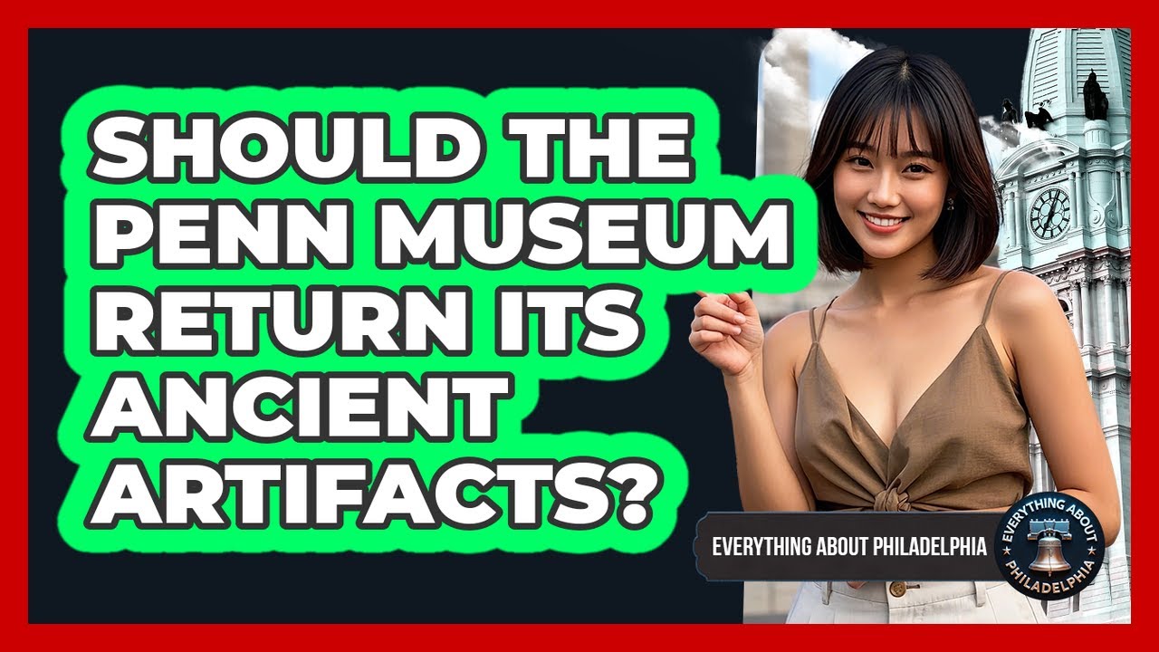 Should The Penn Museum Return Its Ancient Artifacts? - Everything About Philadelphia
