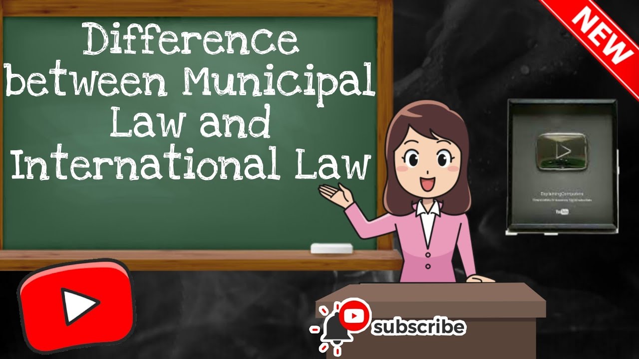 Difference between Municipal Law and International Law