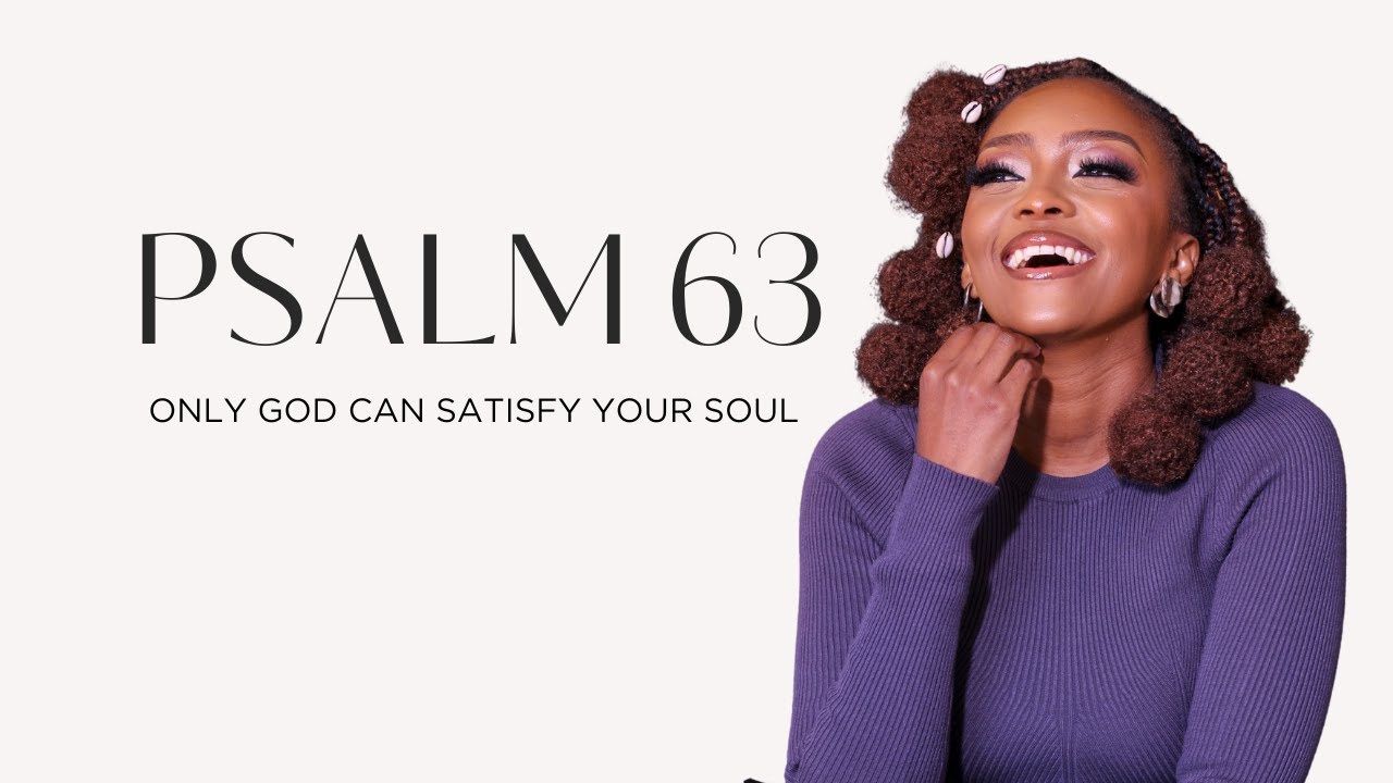 A reading of Psalm 63 | Only God can satisfy your soul