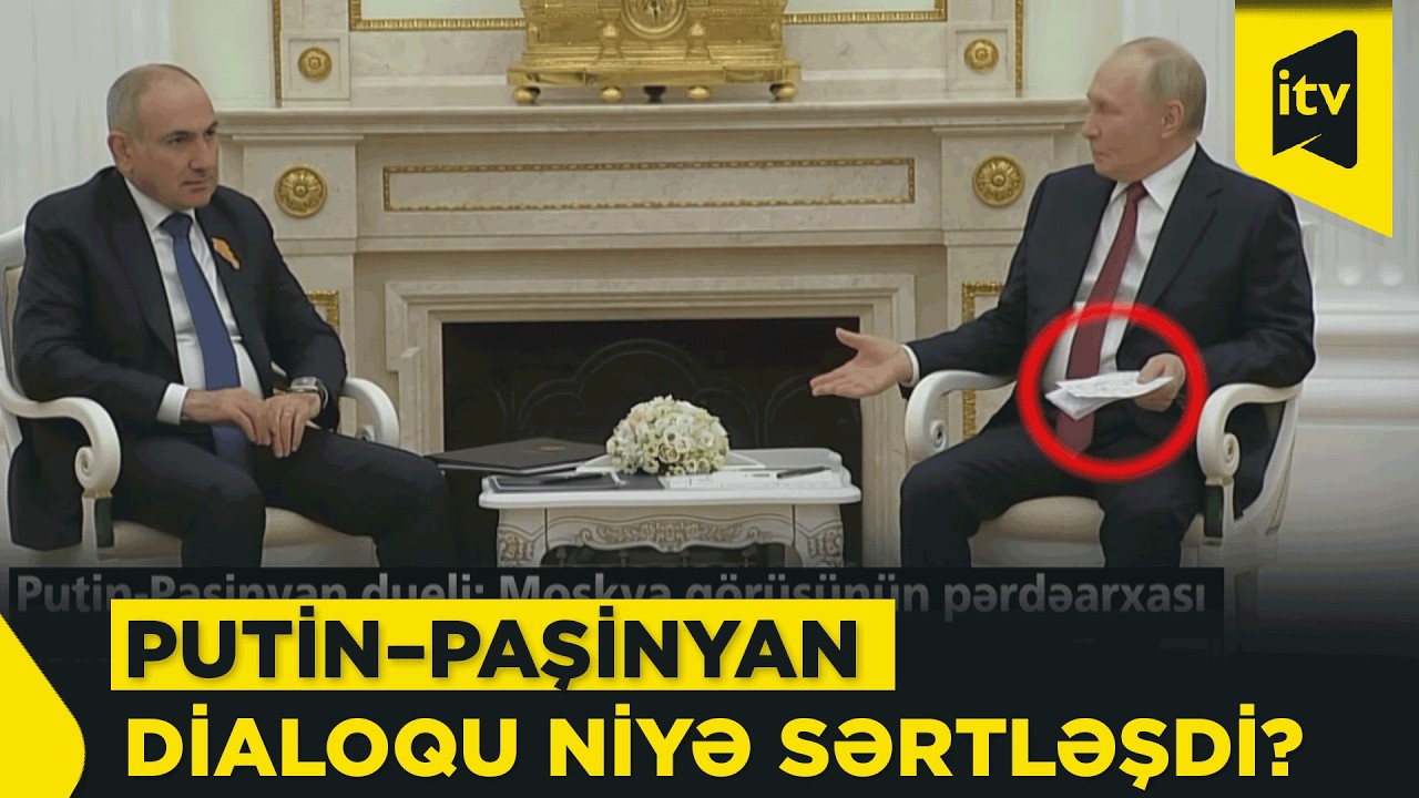 Putin&ndash;Paşinyan dueli: Moskva g&ouml;r&uuml;ş&uuml;ndə nə baş verdi?
