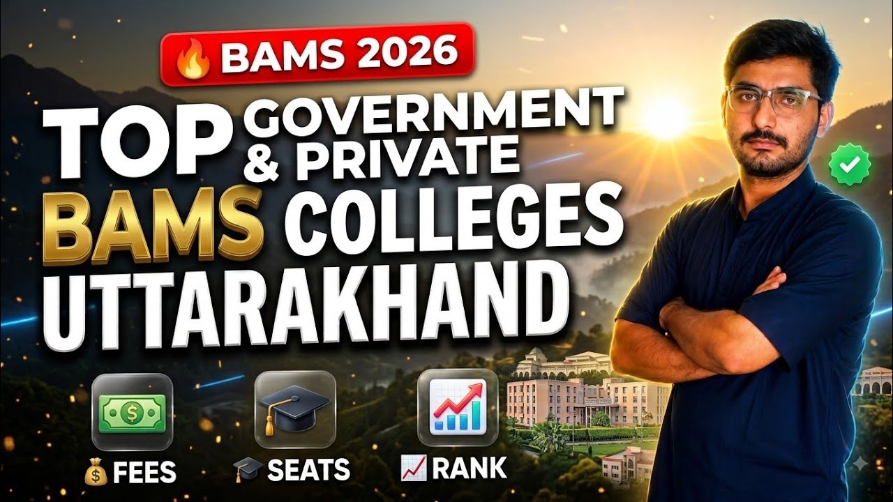 Government & Private BAMS Colleges in Uttarakhand 2026 | Fees, Seats, Cutoff & Closing Rank