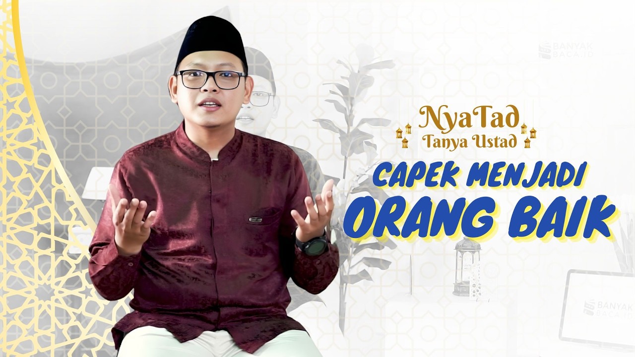 CAPEK JADI ORANG BAIK? TONTON INI! | TANYA USTAD EPS. 3