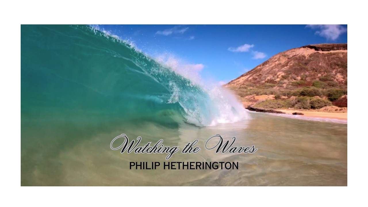 Philip Hetherington - Watching the Waves - Nature is the true reality show, access anytime for free!