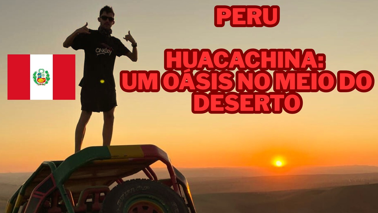 Mochilão Peru 2025 - Ep. 02 - Huacachina: um oásis no meio do deserto