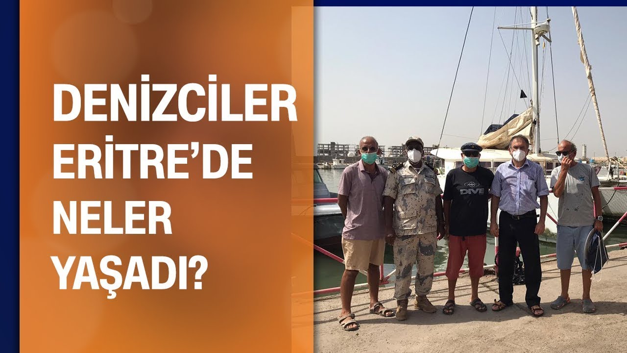 Denizciler Eritre'de neler yaşadılar? - 5N1K 25.07.2020