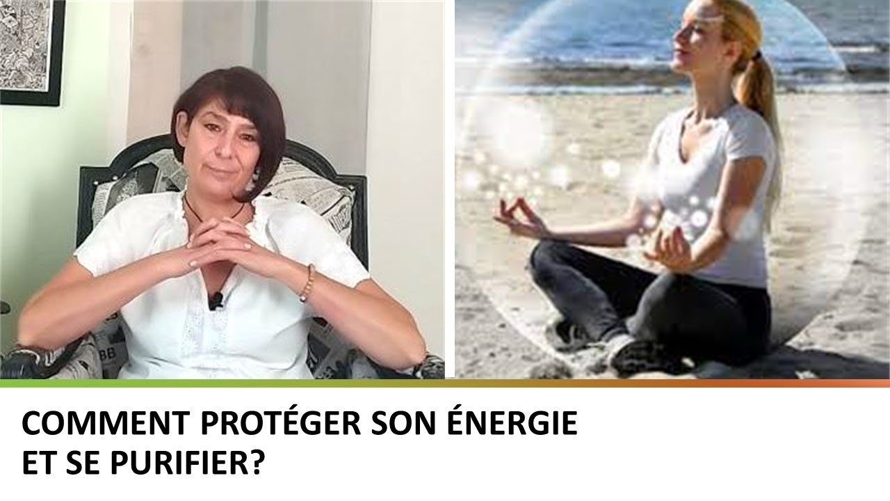 Comment protéger son énergie et se purifier?