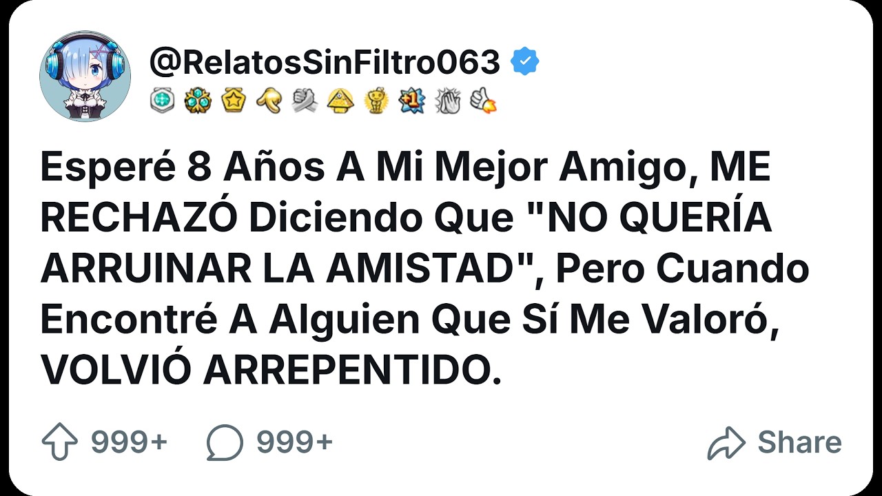 Esperé 8 Años A Mi Mejor Amigo, ME RECHAZÓ Diciendo Que 