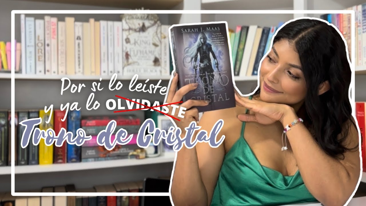 Por si lo leíste y ya lo olvidaste: TRONO DE CRISTAL | Capítulo a capítulo