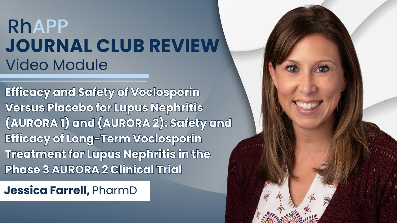 Journal Club: Voclosporin for Lupus Nephritis: Efficacy & Safety Insights from AURORA 1 & 2 Trials