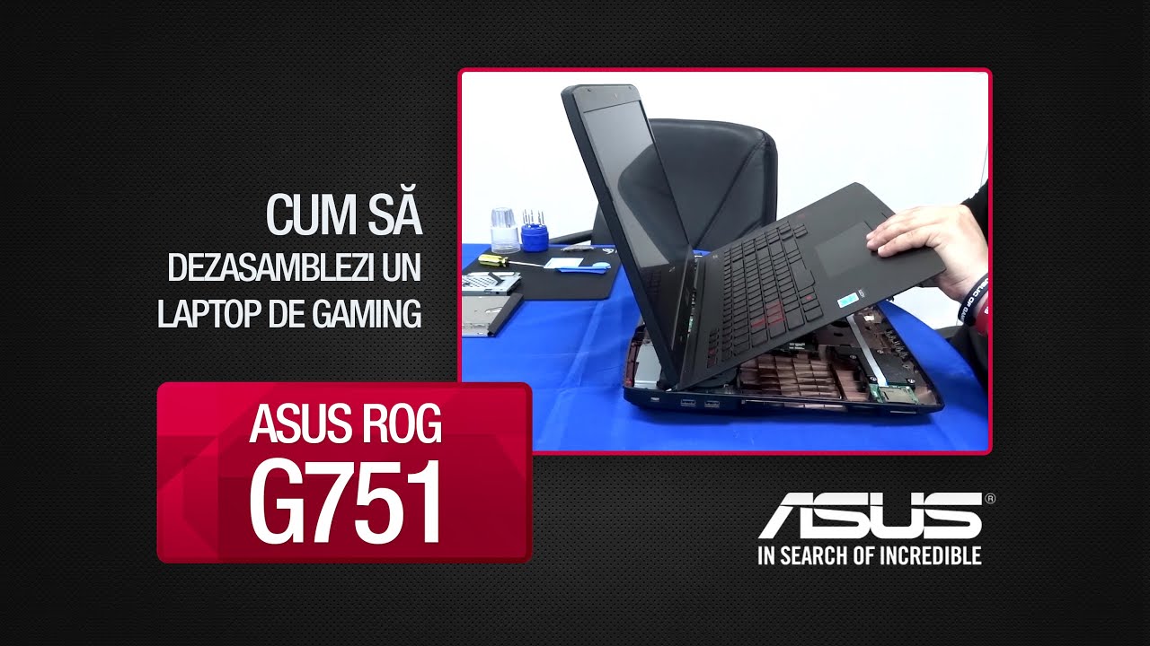 Filmul dezasamblarii unui laptop ASUS ROG G751