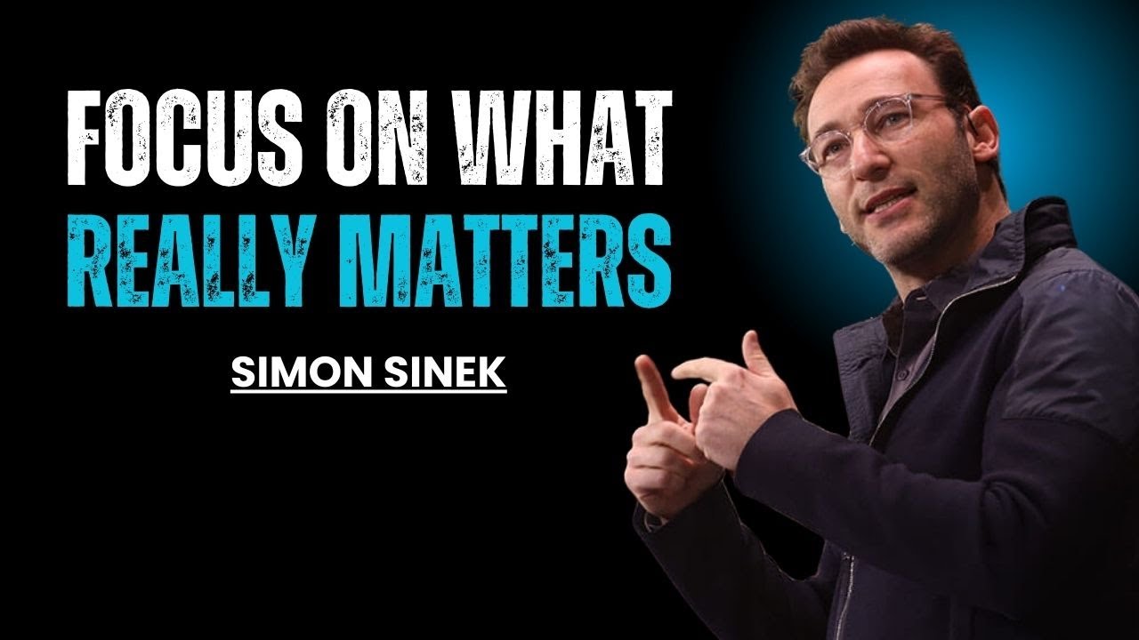 Focus On What Really Matters | Simon Sinek Motivational Speech
