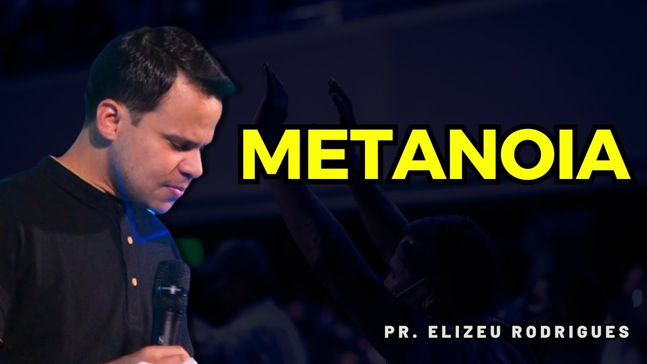 METANOIA: Transforma&ccedil;&atilde;o Espiritual | Elizeu Rodrigues