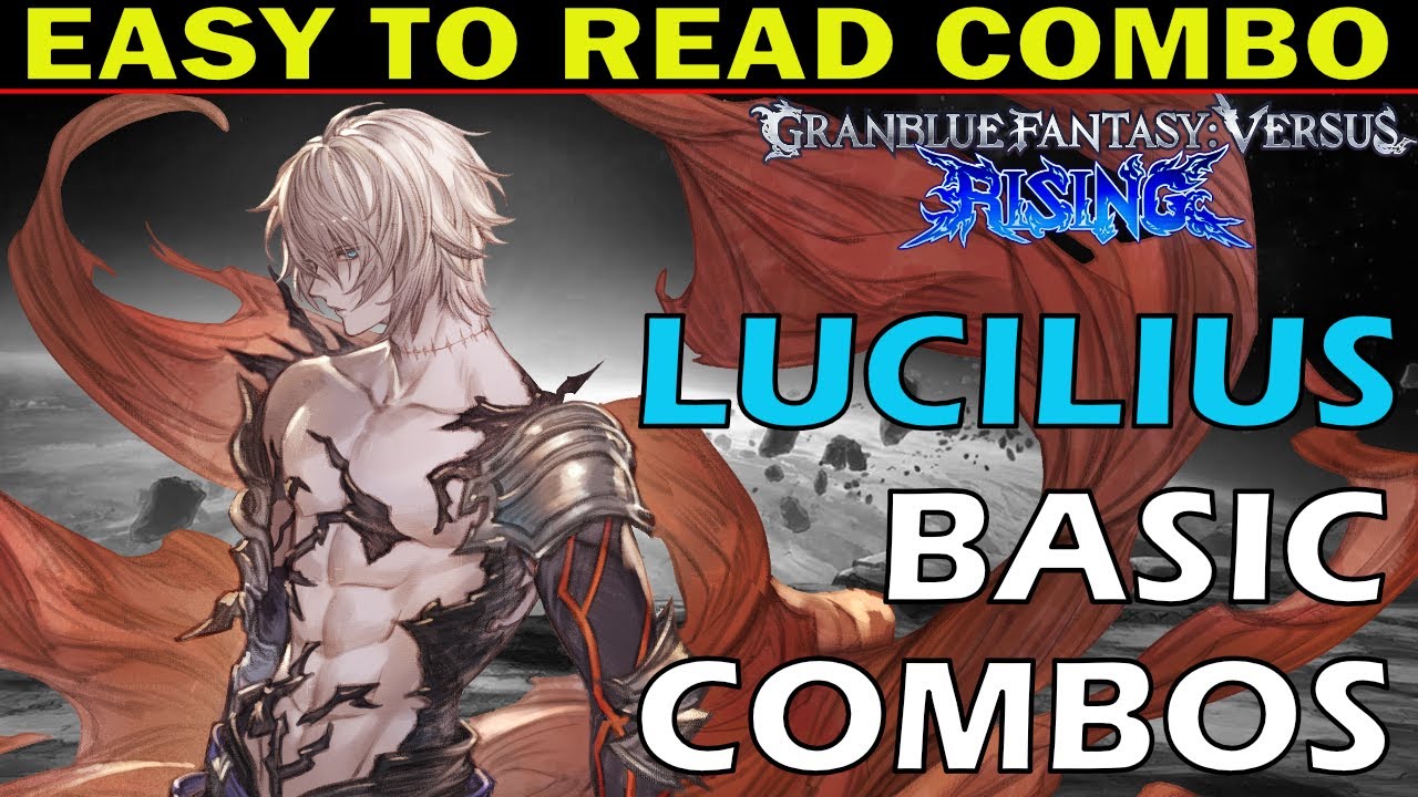 GBVSR: LUCILIUS COMBOS - Easy To Read Combo Inputs - Granblue Fantasy Versus: Rising - ZEPHELA