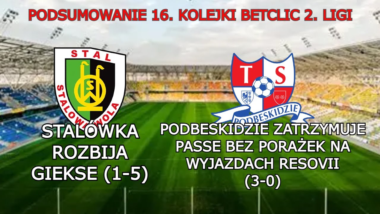 PODSUMOWANIE 16. KOLEJKI BETCLIC 2. LIGI | STALÓWKA - GKS (1-5) RESOVI PASSA ZAKOŃCZONA W BIELSKU