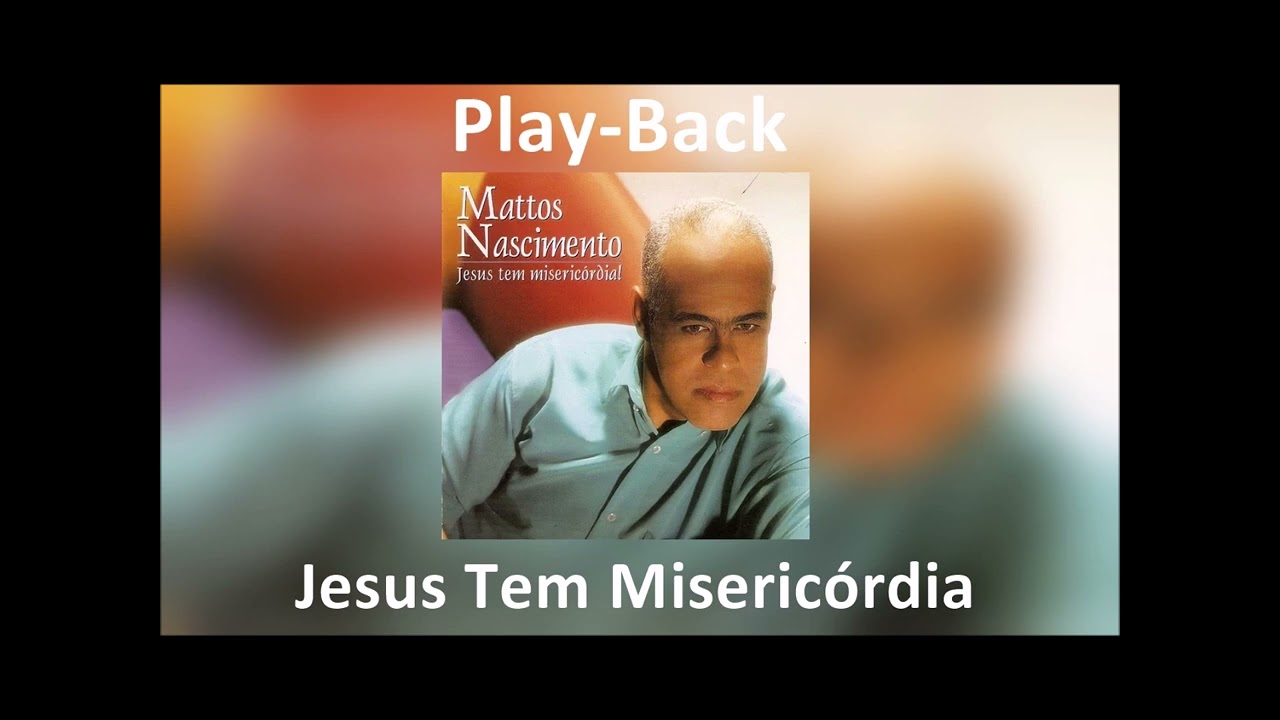 Mattos Nascimento | Jesus Tem Misericórdia | PlayBack