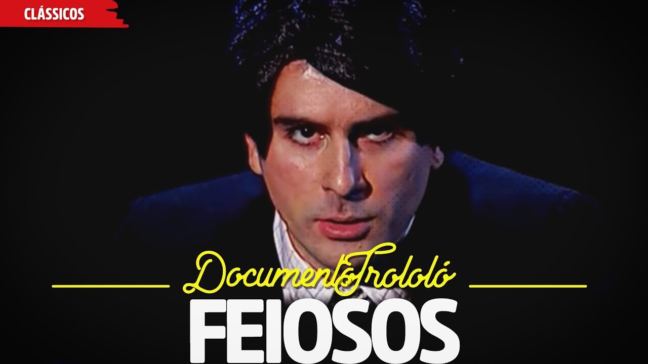 Feiosos | Documento Trololó