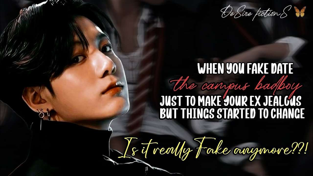 Fake dating the campus badboy just to make your ex jealous but things started to change |Jungkook ff
