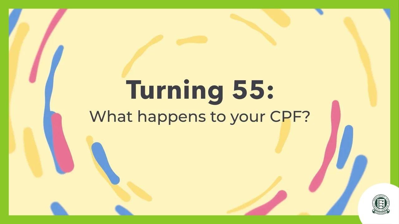 What happens to your CPF when you turn 55