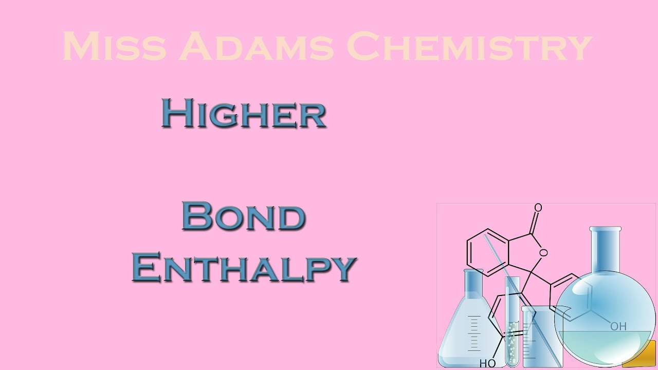Higher:  Bond Enthalpy