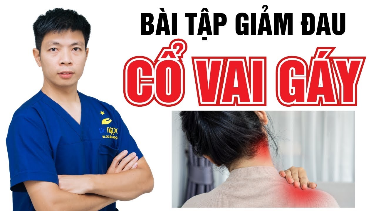 Thực hiện ngay 5 bài tập giảm đau cổ vai gáy đơn giản hiệu quả | Dr Ngọc