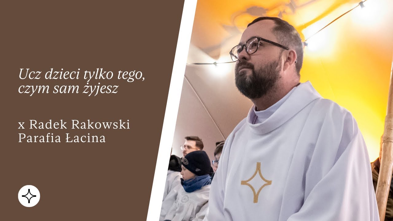 Ucz dzieci tylko tego, czym sam żyjesz | Parafia Łacina | x Radek Rakowski