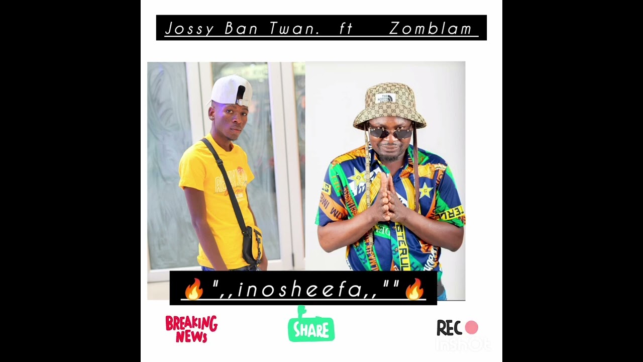 jossy Ban Twan ft Zomblam..inosheefa