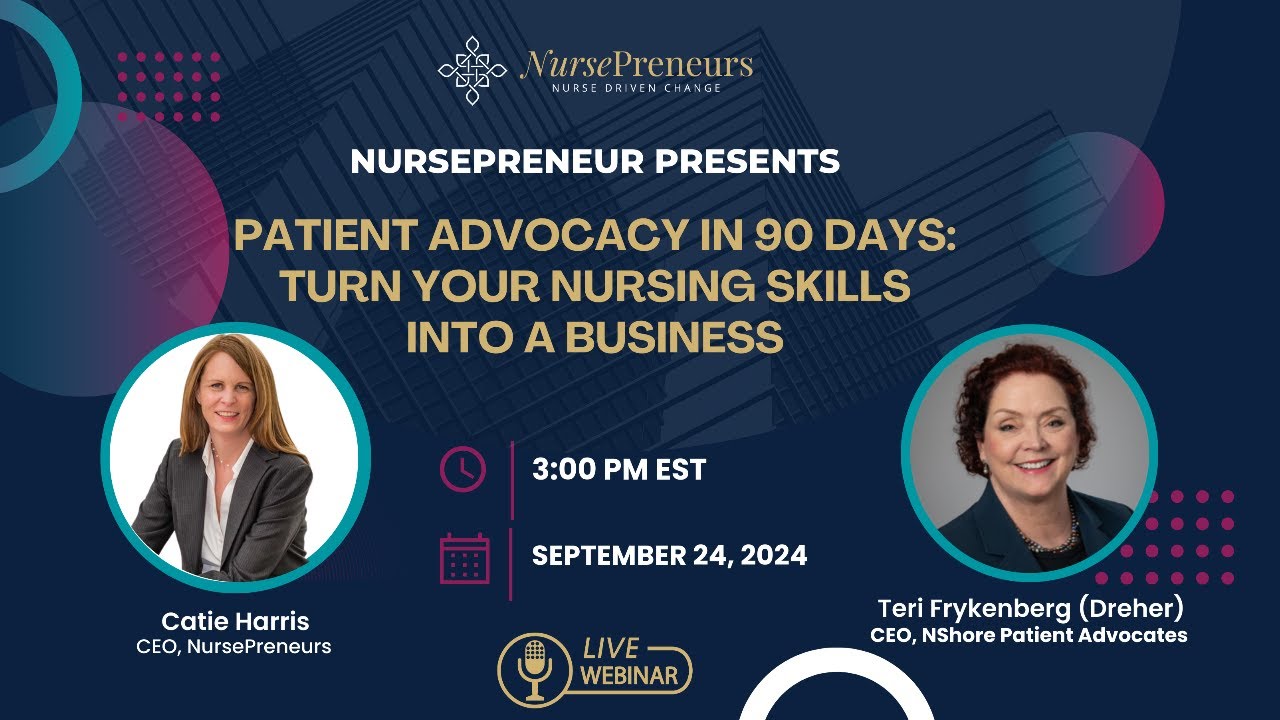 Patient Advocacy in 90 Days: Turn Your Nursing Skills into a Business