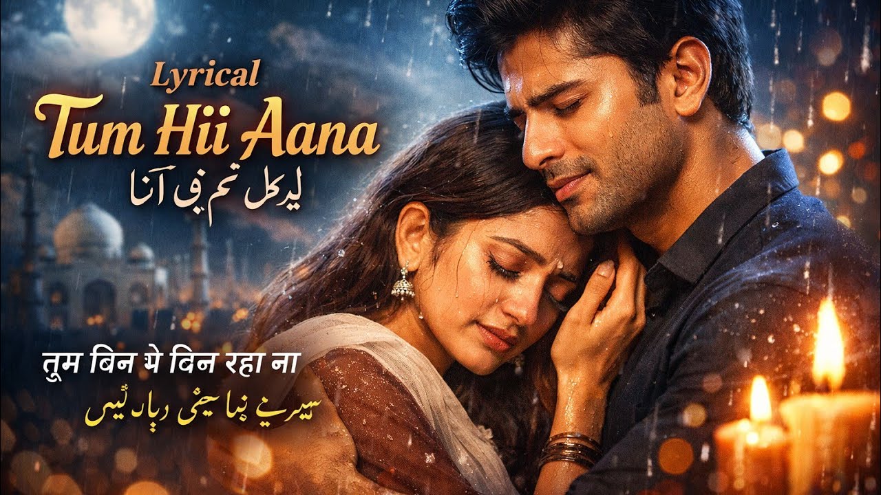 Lyrical Tum Hii Aana 💔 | Heart Touching Sad Song 2026 | Hindi Urdu Romantic Bollywood Style Song |