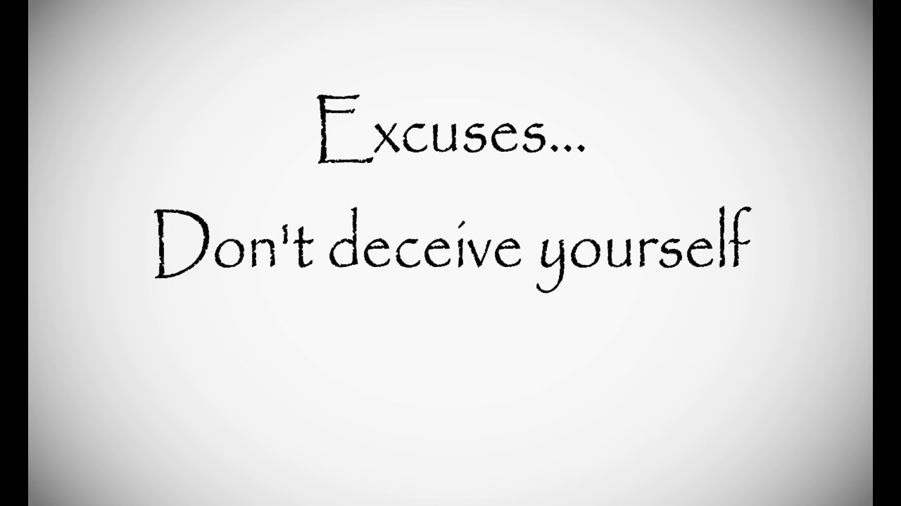 Excuses... Don't Deceive Yourself... [Motivational Session]