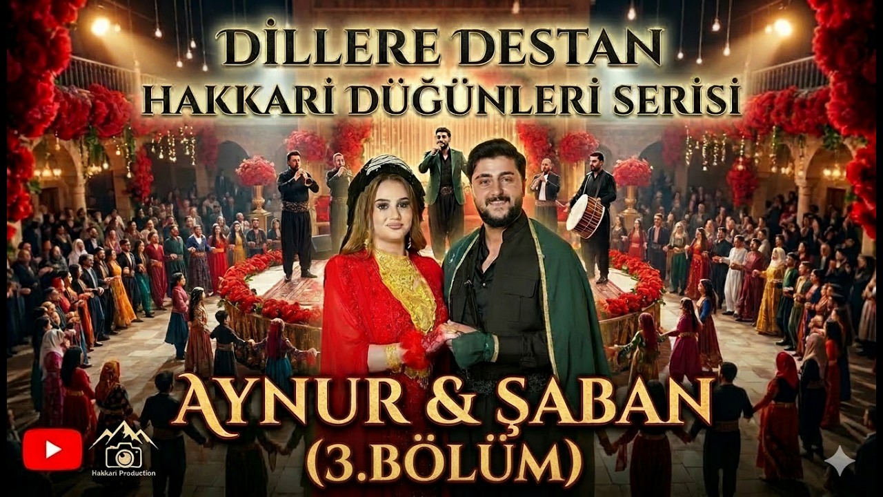 Dillere Destan Hakkari Düğünleri - Aynur & Şaban - (3.Bölüm)