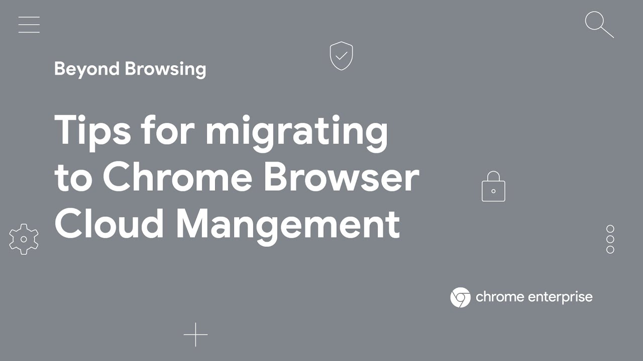 Tips for migrating to Chrome Browser Cloud Management