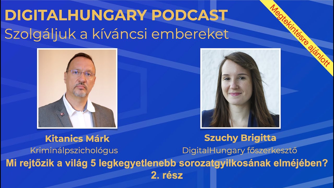 Digital Hungary – Mi rejtőzik a világ 5 legkegyetlenebb sorozatgyilkosának elméjében? - 2. rész